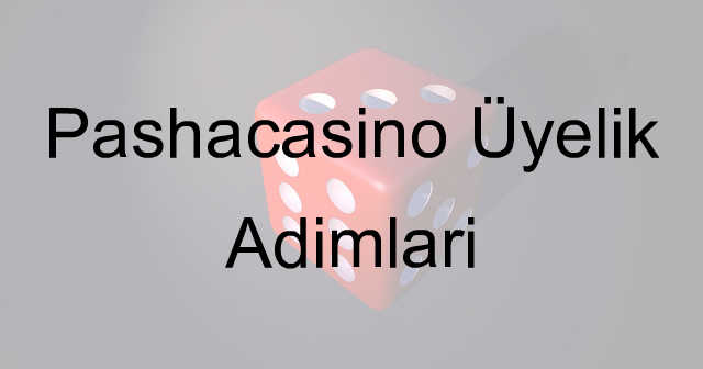 Pashacasino Üyelik